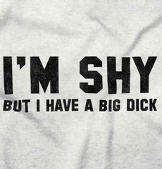 I’m Shy But I Have A Big D*** Funny Graphic Mens Short Sleeve Crewneck Tee