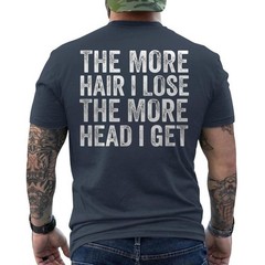 The More Hair I Lose The More Head I Get Meme ON BACK T-Shirt