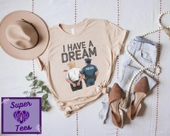 I Have A Dream Anti-Trump Shirt: Political Humor Tee