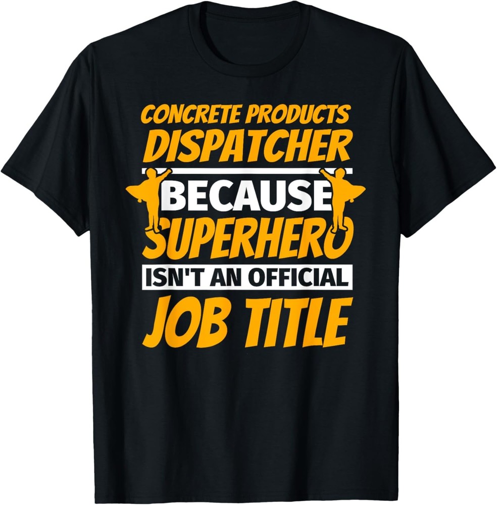 CONCRETE PRODUCTS DISPATCHER Funny Humor Gift T-Shirt
