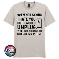 I’m Not Saying I Hate You T-Shirt Funny Dark Humour Offensive Sarcastic Tee