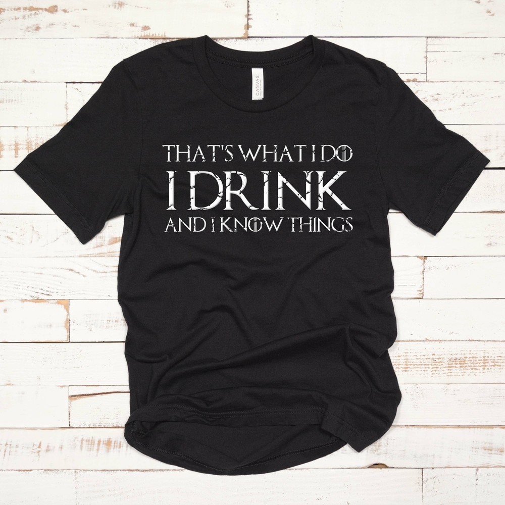 That’s What I Do, I Drink and I Know Things Tyrion Thrones T Shirt 01111