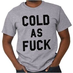 Cold AF Always Freezing Frigid Funny Gift Womens or Mens Crewneck T Shirt Tee