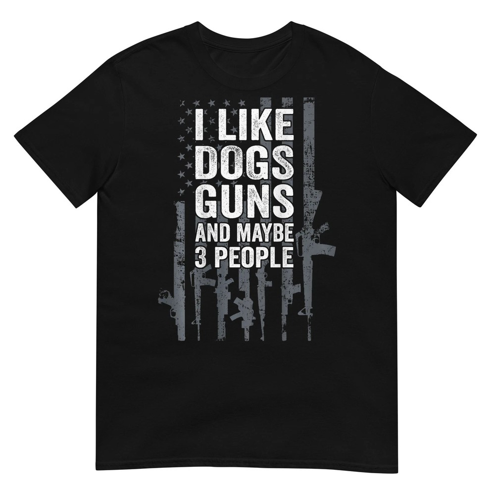 I Like Dogs Guns And Maybe 3 People – Funny Gun – ON BACK T-Shirt