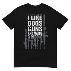 I Like Dogs Guns And Maybe 3 People – Funny Gun – ON BACK T-Shirt
