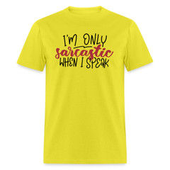 I’m Only Sarcastic When I Speak T-Shirt