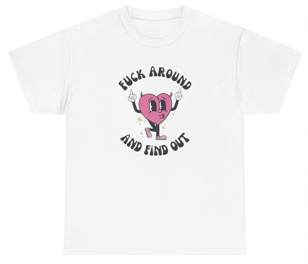 F Around And Find Out T Shirt Funny Retro Heart Sarcastic Gen Z Cringe Meme Tee