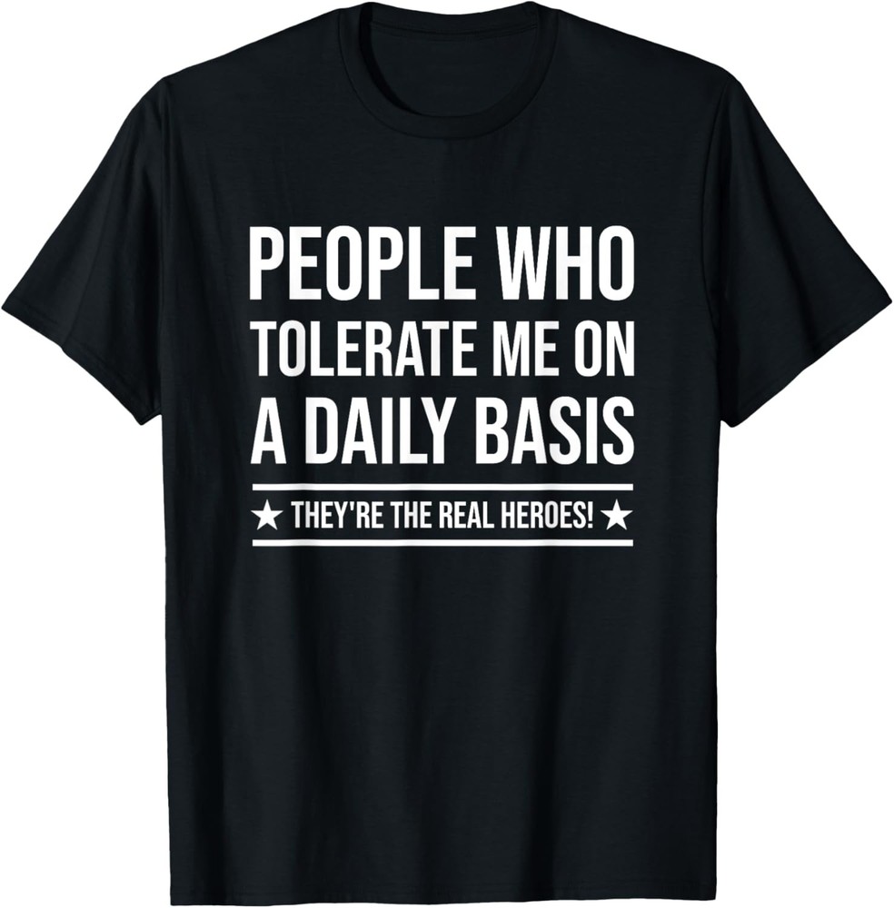 People Who Tolerate Me On A Daily Basis Sarcastic Funny T-Shirt