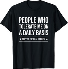 People Who Tolerate Me On A Daily Basis Sarcastic Funny T-Shirt