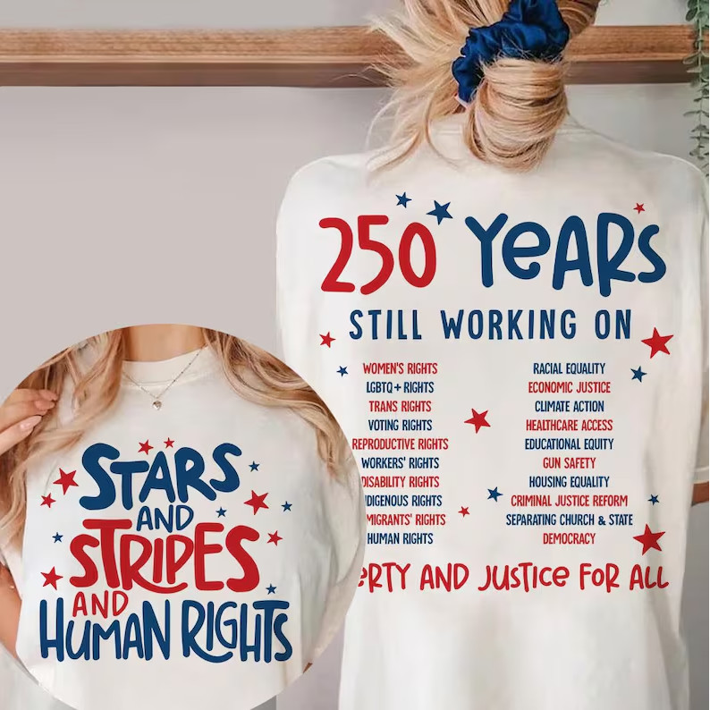 Stars Stripes And Human Rights Shirt, 250 Years Still Working On Back Print Tee