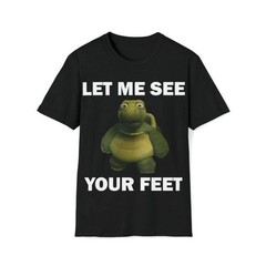 Funny Meme Shirt, Let Me See Your Feet Tee, Gift Unisex T-Shirt Casual