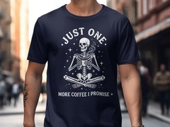 Just One More Coffee I Promise T-Shirt, Funny Skeleton Coffee Lover Tee, Spooky