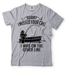 Men’s Fishing Shirt Funny Fishing Tee Sorry I Missed Your Call Shirt Fishing Tee