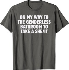 On My Way To The Genderless Bathroom To Take a She/It Funny T-Shirt