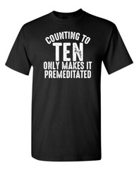 Counting To Ten Only Make It Sarcastic Humor Graphic Novelty Funny T Shirt