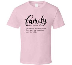 Family Definition Tee Funny Sarcastic T Shirt Cool Unisex TShirt For Loved Ones