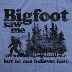 Mens Bigfoot Saw Me But No One Believes Him Tshirt Funny Sasquatch Graphic