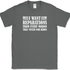I WANT REPARATIONS T-Shirt Funny Anti Joe Biden Moron Voters USA America Tee