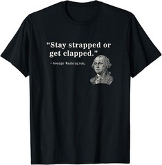 Funny 2nd Amendment Stay Strapped or get clapped Washington T-Shirt