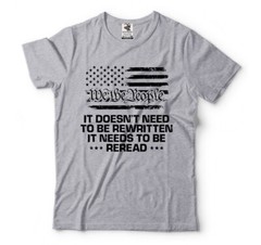 We The People It needs to be reread Mens Constitution Patriotic Tee Shirt