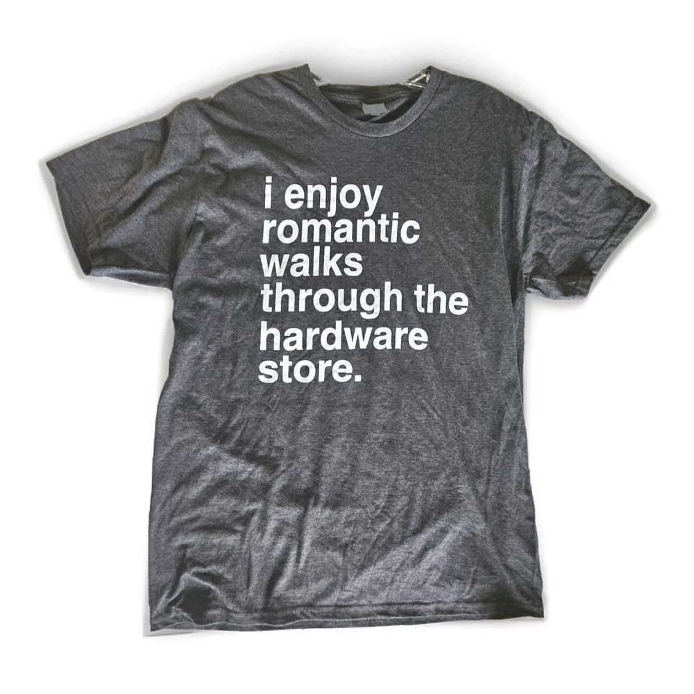I Enjoy Romantic Walks Through The Hardware Store T-Shirt Gray Funny Size L