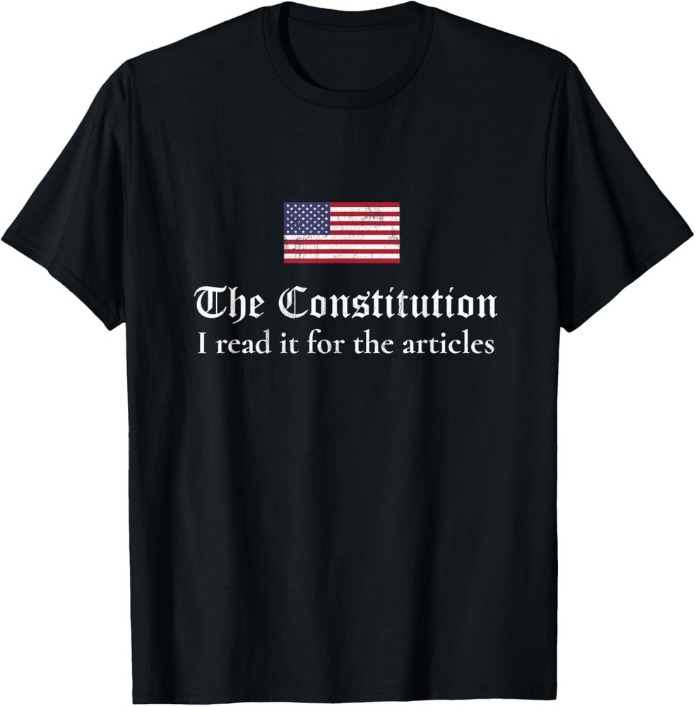 The Constitution: I read it for the Articles TShirt