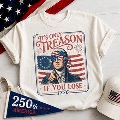 It’s Only Treason If You Lose Meme Shirt, 4th of July Tee