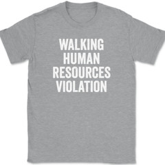 Walking Human Resources Violation T-Shirt Tee Funny HR Work Humor