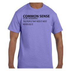 Funny Humor TShirt Common Sense is Like Deodorant The People That Need It Mos
