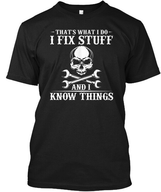 I Fix Stuff And Know Things Funny Sarc Tee T-Shirt Made in the USA Size S to 5XL