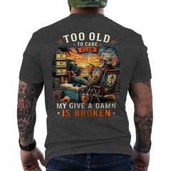 Too Old to Care Club Don’t Care My Give A Damn is Broken Retro ON BACK T-Shirt