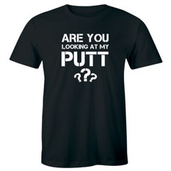 Are You Looking At My Putt Funny Men’s T-Shirt Golf Lover Sports Tee