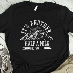 Funny Hiking T-Shirt It’s Another Half Mile Or So Hiker Quote Shirt