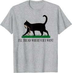 I’ll Tread Wherever I Want Funny Cat Lover Kamala Unisex T-Shirt