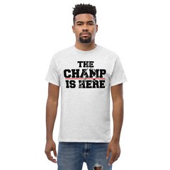 The Champ Is Here T-Shirt – uni sex Casual Tee – Available in Multiple Sizes