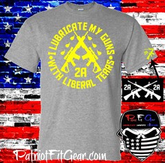 t shirt,I Lubricate My Guns With Liberal Tears,Liberalism,Molon Labe,Gun Rights
