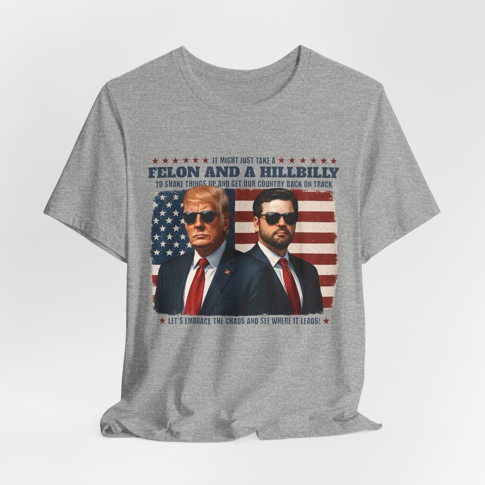 Felon and a Hillbilly T-Shirt Funny Conservative Political Shirt for Patriots