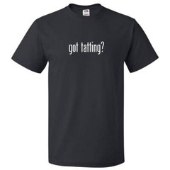 Got Tatting? T shirt Tee