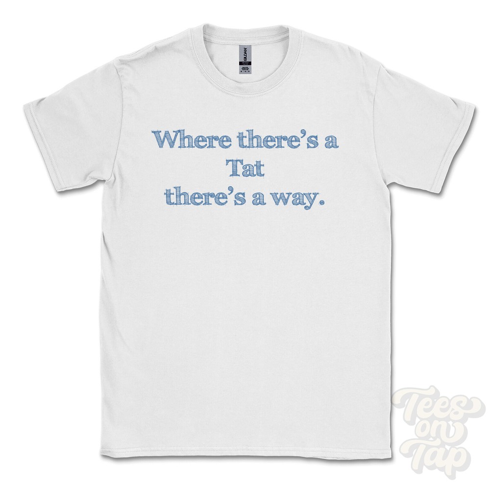 WHERE… TAT THERE’S A WAY – WHITE T-SHIRT mens/womens name gift idea