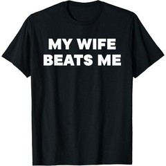Quirky Relationship T – Shirt: My Wife Beats Me – A Light – Hearted Statement