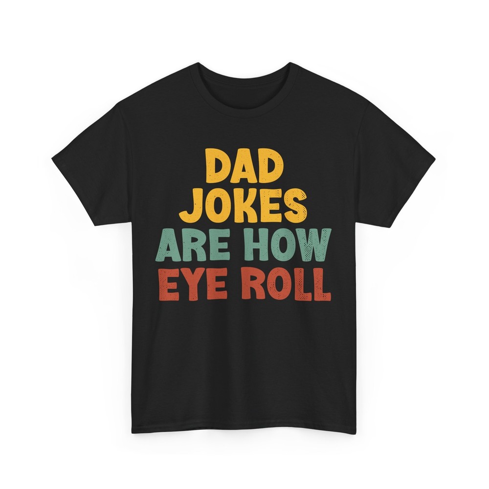 Dad Jokes Shirt, Dad Jokes Are How Eye Roll Father’s Day Funny Shirt