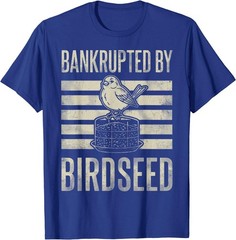 Bankrupted By Birdseed Funny Bird Watching Lover Funny T-Shirt