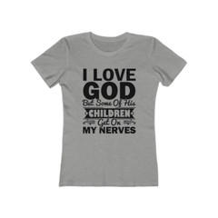 Next Level Soft Cotton Tee “I Love God but Some of His Children”