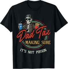 Dad Tax Making Sure Not Poison Skeleton Funny Fathers Day T-Shirt