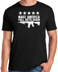 MAKE AMERICA FULL AUTO AGAIN – T-Shirt Pro Gun Amendment AR15 ATF 2A 1776 TRUMP
