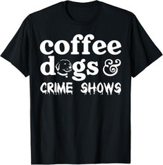 Coffee Dogs Crime Shows Funny Coffee Dog Lovers Halloween Gift Unisex T-Shirt