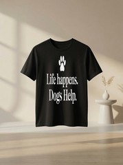 Life Happens Dogs Help Funny Dog Quote Design Dog Lover Graphic Tee Gift