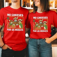 No Cheeses For Us Meeces T-Shirt Xmas Christmas Movie Couples Shirts Gift T-5368