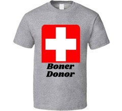 Boner Donor TShirt Funny Tee A Cool Sarcastic T Shirt Hilarious Novelty T-Shirt