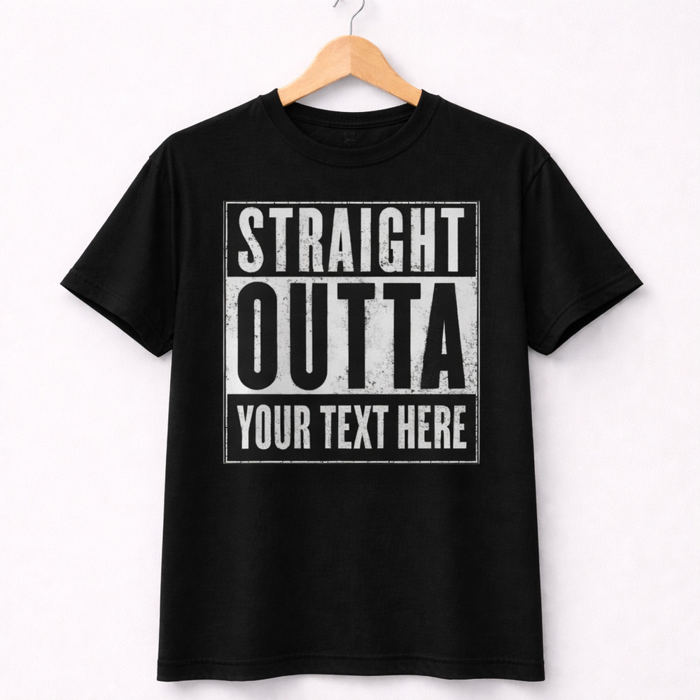 Straight Outta Custom T-Shirt – Personalized Text – Funny Graphic Tee – Unisex